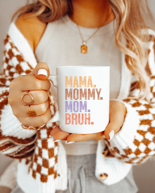 Mama. Mommy. Mom. Bruh. Ceramic Mug