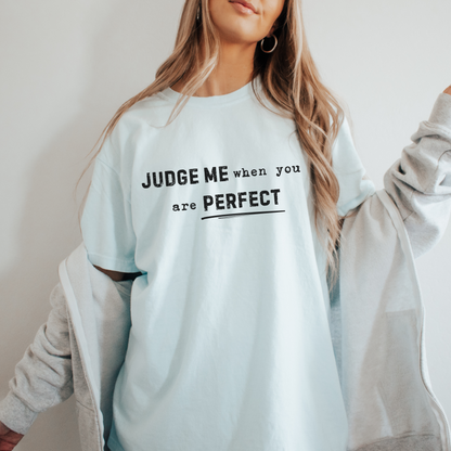 Judge Me When You Are Perfect Tee