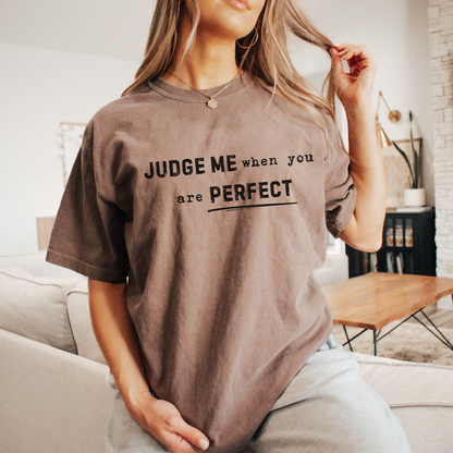 Judge Me When You Are Perfect Tee