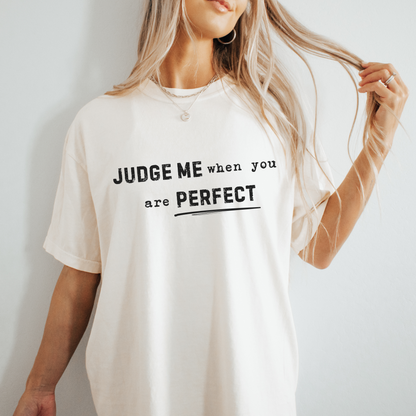 Judge Me When You Are Perfect Tee