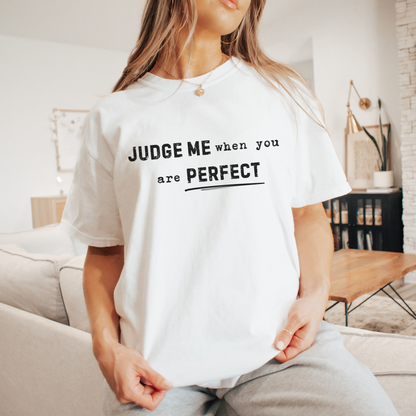 Judge Me When You Are Perfect Tee